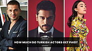 How Much do Turkish Actors Get Paid?