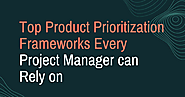 Product Prioritization Frameworks Every Project Manager can Rely on