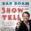 By Dan Roam Show and Tell: How Everybody Can Make Extraordinary Presentations