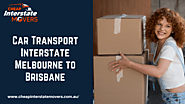Car Transport Movers Melbourne to Brisbane | Cheap Interstate Movers