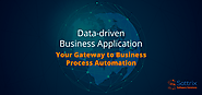 Data-driven Business Application: Your Gateway to Business Process Automation