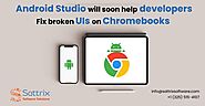 Android Studio will soon help developers fix broken UIs on Chromebooks - Sattrix Software Solutions