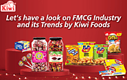 Let's have a look on FMCG Industry and its Trends by Kiwi Foods - Welcome to Kiwi Foods India ! %