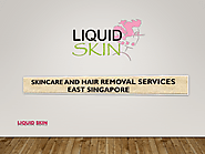 Skincare And Hair Removal Services East Singapore