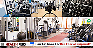How To Choose The Best Fitness Equipment? - Health Febs