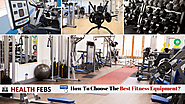 How To Choose The Best Fitness Equipment? – Health Febs