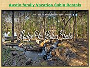 Austin family Vacation Cabin Rentals by Lodge On Lake Siesta - Issuu