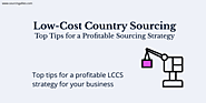 Low-Cost Country Sourcing – Top Tips for a Profitable Sourcing Strategy
