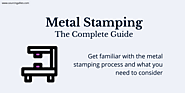 Metal Stamping – The Complete Guide