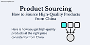 Product Sourcing – How to Source High-Quality Products from China