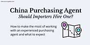 China Purchasing Agent – Should Importers Hire One?