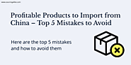 Profitable Products to Import from China – Top 5 Mistakes to Avoid