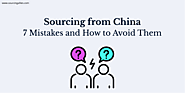 Sourcing from China: 7 Mistakes and How to Avoid Them