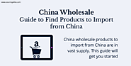 China Wholesale – Guide to Find Products to Import from China