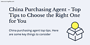 China Purchasing Agent - Top Tips to Choose the Right One for You