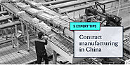 Contract Manufacturing China – 5 Tips to Find the Right Supplier