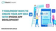 7 Foolproof Ways To Create Your App Idea With iPhone App Development