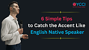 6 Simple Tips to Catch the English Accent