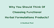 Why You Should Think Of Choosing Functional Herbal Formulations Products?