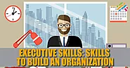 Executive Skills: Skills To Build An Organization | Gurukol