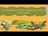 Use Herbal Blood Purifier Supplements to Prevent Skin Disorders