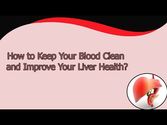 How to Keep Your Blood Clean and Improve Your Liver Health?