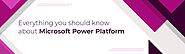 Everything you should know about Microsoft Power Platform