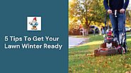 5 Tips To Get Your Lawn Winter Ready