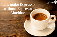 Let’s make Espresso without Espresso Machine