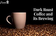 Dark Roast Coffee and its Brewing | Feast