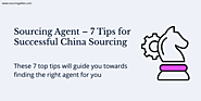 Sourcing Agent – 7 Tips for Successful China Sourcing