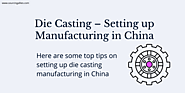 Die Casting – Setting up Manufacturing in China