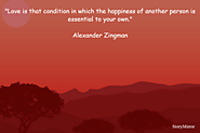 “ "Love is that condition in which the happiness of another person is essential to your own."