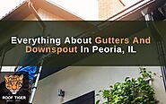 Everything About Gutters And Downspout In Peoria, IL