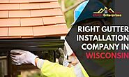 How To Choose The Right Gutter Installation Company In Wisconsin