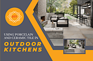 Using Porcelain and Ceramic Tile in Outdoor Kitchens