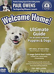 Paul Owens, The Original Dog Whisperer presents Welcome Home! Ultimate Training Guide For All Newly-Adopted Puppies a...