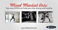 Mixed Martial Arts: Top ways MMA can help you stay strong and healthy