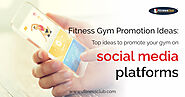 Fitness Gym Promotion Ideas: Top ideas to promote your gym on social media platforms