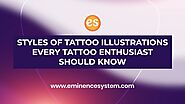 Styles Of Tattoo Illustration Designs Every Tattoo Enthusiast Should Know | Eminence System