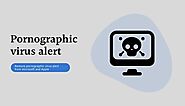 An Ultimate Guide On Pornographic Virus Alert From Microsoft And Apple