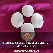 Selenite Crystal | Best crystal for Mental clarity - Easy Vasstu