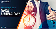 Do you know when is the Right Time to Take a Business Loan?