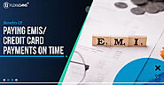 Benefits of Paying EMIs/Credit Card Payments on Time