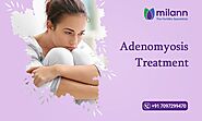 Adenomyosis - Best Infertility Treatment Center