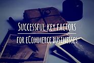 Key Factors That Determine The Success Of The E-Commerce Websites