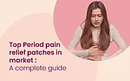 Top Period Pain Relief Patches in Market: A Complete Guide
