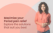 Maximize Your Period Pain Relief: Explore the Solutions that Suit You Best