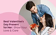 Best Valentine’s Day Present for Her: Show Your Love and Care