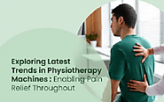 Explore Latest Trends in Physiotherapy Machines